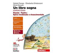 Un libro sogna. Ediz. rossa. Poesia, Teatro, Epica medievale e rinascimentale. Per le Scuole superiori. Con Contenuto digitale (fornito elettronicamente)