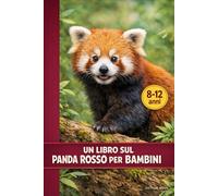 UN LIBRO SUL PANDA ROSSO PER BAMBINI: Scoperte emozionanti su un misterioso animale della foresta