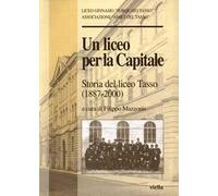 Un liceo per la capitale. Storia del Liceo Tasso (1887-2000)