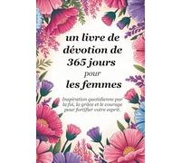 Un livre de dévotion de 365 jours pour les femmes: L'inspiration quotidienne par la foi, la grâce et le courage pour fortifier votre âme