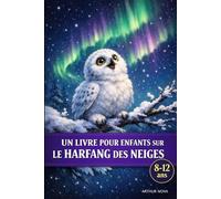 Un livre pour enfants sur le harfang des neiges: Une histoire douce de silence, d’attention et de courage intérieur