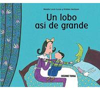 Un lobo asi de grande/ A Wolf Like That Of Big: La capacidad de los niños para imaginar historias y para superar sus miedos