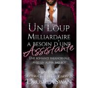 Un Loup Milliardaire a Besoin d’une Assistante: Une romance paranormale avec un alpha bad boy