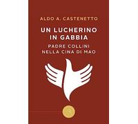 Un lucherino in gabbia. Padre Collini nella Cina di Mao