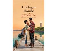Un lugar donde quedarse: Un romance small town de grumpy sunshine con un padre soltero y convivencia forzada