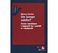Un lungo addio? Come cambiano i rapporti tra i partiti e i sindacati