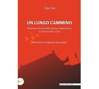 Un lungo cammino. Prodromi ed esiti della politica diplomatica tra Santa Sede e Cina