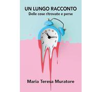 Un lungo racconto. Delle cose ritrovate e perse