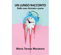 Un lungo racconto. Delle cose ritrovate e perse