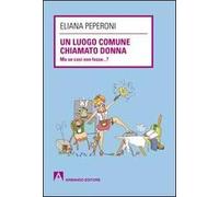 Un luogo comune chiamato donna. Ma se così non fosse... ?