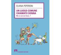 Un luogo comune chiamato donna. Ma se così non fosse... ?