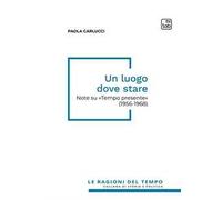 Un luogo dove stare. Note su «Tempo presente» (1956-1968)