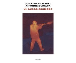 Un luogo scomodo - Littell Jonathan, D'Agata Antoine