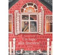 Un lupo alla finestra? Ediz. a colori