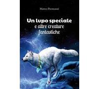 Un lupo speciale e altre creature fantastiche