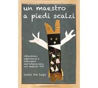 Un maestro a piedi scalzi. Riflessioni, esperienze e laboratori sull'educazione col metodo TAT