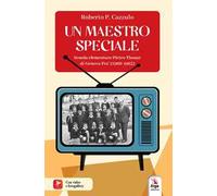 Un maestro speciale. Scuola elementare Pietro Thouar di Genova Pra' (1960-1965). Con QR Code