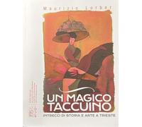Libri Maurizio Lorber - Un Magico Taccuino. Intrecci Di Storia E Arte A Trieste