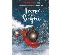 Un magico viaggio a bordo del treno dei sogni. Ediz. a colori