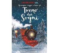 Un magico viaggio a bordo del treno dei sogni. Ediz. a colori