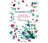Un magnifico errore. Catastrofici «errori» e imprevisti apprendimenti - Ci...