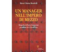 Un manager nell'impero di mezzo. Biografia di Paolo Gasparrini presidente di L'Oreal Cina