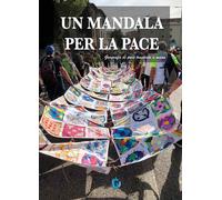 Un mandala per la pace. Geografie di pace tracciate a mano - AA.VV.