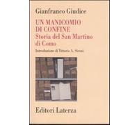 Un manicomio di confine. Storia del San Martino di Como - Giudice Gianfranco