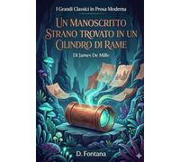 UN MANOSCRITTO STRANO TROVATO IN UN CILINDRO DI RAME Di James De Mille: I Classici in Prosa Moderna