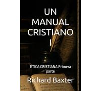 UN MANUAL CRISTIANO I: ÉTICA CRISTIANA Primera parte