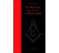 Un manuale per conoscere la massoneria - [Casa Mariana Editrice]