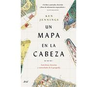 Un mapa en la cabeza: Anécdotas, historias y curiosidades de la geografía