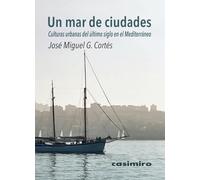 Un mar de ciudades: Culturas urbanas del último siglo en el Mediterráneo
