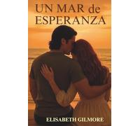 Un mar de esperanza: Una novela romántica, arrolladora, apasionante y adictiva.