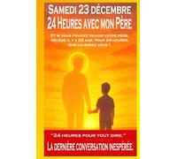 Un mardi 23 Décembre: 24 heures avec mon Père