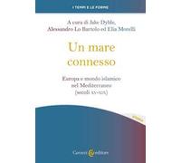 Un mare connesso. Europa e mondo islamico nel Mediterraneo (secoli XV-XIX)