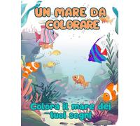Un Mare da Colorare: Libro Interamente da colorare e Tantissimi spazi dove disegnare il proprio pesciolino! per bambini da 2 a 6 anni