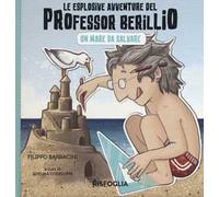 Un mare da salvare. Le esplosive avventure del professor Berillio