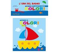 Un mare di colori. L'ora del bagno. Bagnetto sonoro. Ediz. a colori