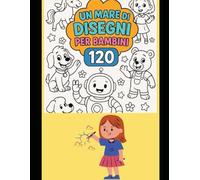 un mare di disecni per bambini 120: Grande raccolta di illustrazioni facili e divertenti - Perfetto per bambini dai 4 anni in su!
