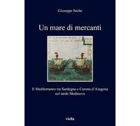 9788833134505 Un mare di mercanti. Il Mediterraneo tra Sardegna ...ardo Medioevo