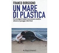 Un mare di plastica. Gli sconvolgenti risultati di una missione scientifica attraverso il passaggio a Nord Ovest