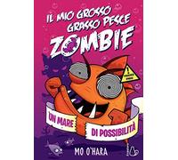 Un mare di possibilità. Il mio grosso grasso pesce zombie (Vol. 4)