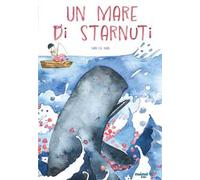 Un mare di starnuti. Ediz. illustrata
