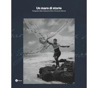 Un mare di storie. Fotografie dalla collezione Rita e Riccardo Marone. Edi...