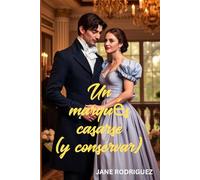 Un marqués casarse (y conservar): Una Romance Regency de Compromiso Falso, Amigos que se Convierten en Amantes y Escándalos de Alta Sociedad