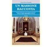 Un massone racconta. Dalla Loggia alla Gran Loggia con il Gran Maestro in fuga