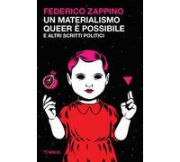Un materialismo queer è possibile e altri scritti politici