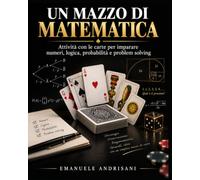 UN MAZZO DI MATEMATICA: Attività con le carte per imparare numeri, logica, probabilità e problem solving