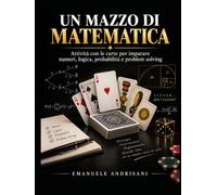 UN MAZZO DI MATEMATICA: Attività con le carte per imparare numeri, logica, probabilità e problem solving